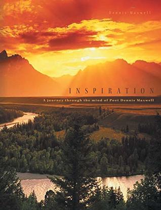 Download Inspiration: A Journey Through the Mind of Poet Dennis Maxwell - Dennis Maxwell file in PDF