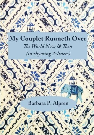 Read My Couplet Runneth Over: The World Now & Then (in rhyming 2-liners) - Barbara P. Alpren | PDF