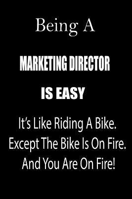 Full Download Being a Marketing Director Is Easy: It's Like Riding a Bike. Except the Bike Is on Fire. and You Are on Fire! Blank Line Journal - Thithiamarketingdirector file in ePub