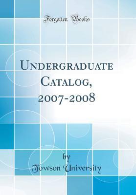 Read Online Undergraduate Catalog, 2007-2008 (Classic Reprint) - Towson University | PDF