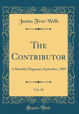 Read The Contributor, Vol. 10: A Monthly Magazine; September, 1889 (Classic Reprint) - Junius Free Wells file in ePub