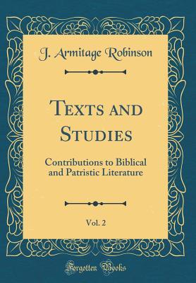 Read Texts and Studies, Vol. 2: Contributions to Biblical and Patristic Literature (Classic Reprint) - Joseph Armitage Robinson | ePub