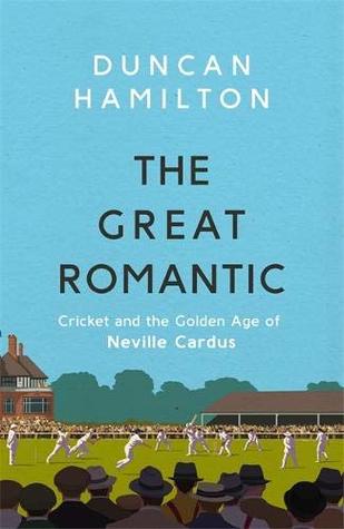 Read The Great Romantic: Cricket and the golden age of Neville Cardus - Duncan Hamilton | PDF