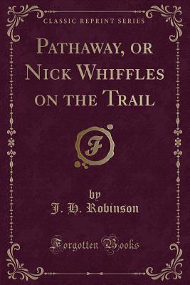 Read Online Pathaway, or Nick Whiffles on the Trail (Classic Reprint) - John Hovey Robinson | ePub