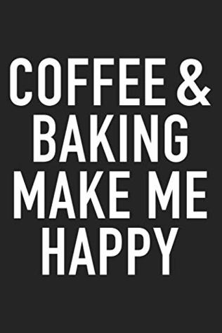 Read Coffee And Baking Make Me Happy: A 6x9 Inch Matte Softcover Journal Notebook With 120 Blank Lined Pages And A Funny Caffeine Loving Cover Slogan -  file in ePub