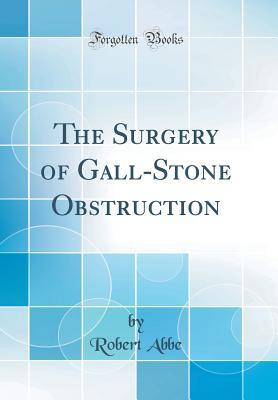 Full Download The Surgery of Gall-Stone Obstruction (Classic Reprint) - Robert Abbe file in PDF