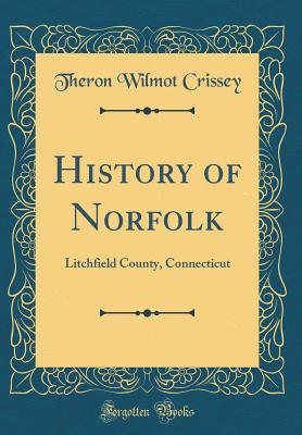 Read Online History of Norfolk: Litchfield County, Connecticut (Classic Reprint) - Theron Wilmot Crissey file in ePub