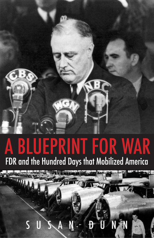 Read A Blueprint for War: FDR and the Hundred Days That Mobilized America - Susan Dunn file in ePub