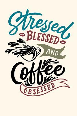 Read Online Stressed Blessed and Coffee Obsessed: Journal 6 X 9 150 Pages - Lava Java file in ePub