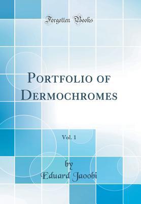 Full Download Portfolio of Dermochromes, Vol. 1 (Classic Reprint) - Eduard Jaoobi file in ePub