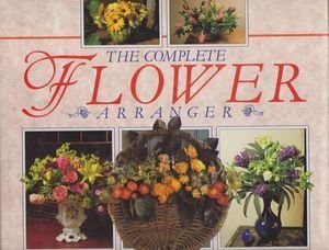 Read Online The Complete Flower Arranger - Combining Fresh and Dried Flowers - Newdick J et al | ePub