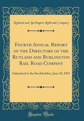 Full Download Fourth Annual Report of the Directors of the Rutland and Burlington Rail Road Company: Submitted to the Stockholders, June 18, 1851 (Classic Reprint) - Rutland and Burlington Railroad Company file in PDF