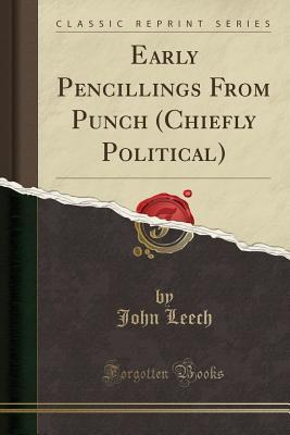 Full Download Early Pencillings from Punch (Chiefly Political) (Classic Reprint) - John Leech file in PDF