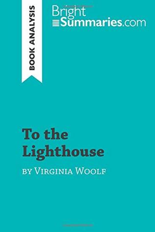 Full Download To the Lighthouse by Virginia Woolf (Book Analysis): Detailed Summary, Analysis and Reading Guide - Bright Summaries file in PDF