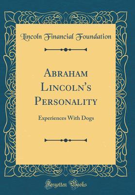 Download Abraham Lincoln's Personality: Experiences with Dogs (Classic Reprint) - Lincoln Financial Foundation Collection file in PDF