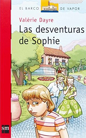 Full Download Las desventuras de Sophie/ The Misadventures of Sophie (El Barco De Vapor) - Valérie Dayre | PDF