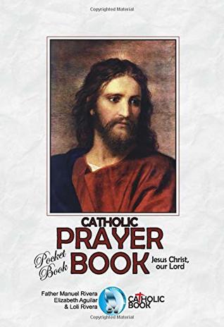 Full Download CATHOLIC PRAYER BOOK: POCKET BOOK. JESUS CHRIST, OUR LORD - Manuel Rivera | ePub