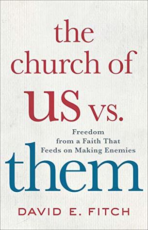 Read Online The Church of Us vs. Them: Freedom from a Faith That Feeds on Making Enemies - David E Fitch file in ePub