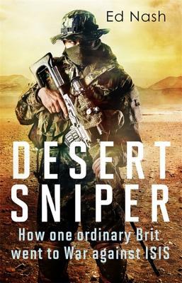 Full Download Desert Sniper: How One Ordinary Brit Went to War Against ISIS - Ed Nash | ePub