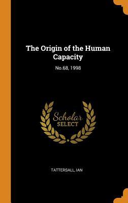 Full Download The Origin of the Human Capacity: No.68, 1998 - Ian Tattersall file in ePub