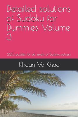 Download Detailed Solutions of Sudoku for Dummies Volume 3: 220 Puzzles for All Levels of Sudoku Solvers - Khoan Vo Khac file in PDF