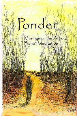 Full Download Ponder: Musings on the Art of Bah�'� Meditation - M E Weber file in PDF