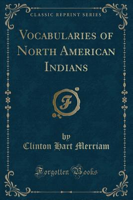 Read Vocabularies of North American Indians (Classic Reprint) - Clinton Hart Merriam | ePub