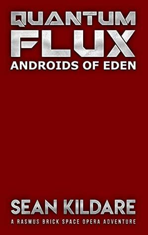 Read Online Androids of Eden: A Galactic Empire Space Opera Adventure (Quantum Flux Book 4) - Sean Kildare | PDF