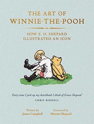 Full Download The Art of Winnie-the-Pooh: How E. H. Shepard Illustrated an Icon - James Campbell (author) | PDF