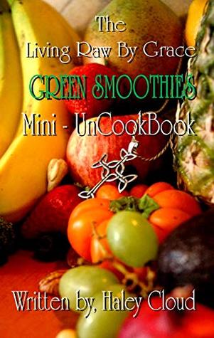 Read The Living Raw By Grace GREEN SMOOTHIES UnCookBook - Haley Cloud | ePub