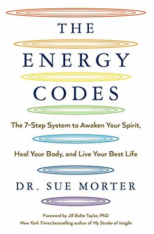 Read The Energy Codes: The 7-Step System to Awaken Your Spirit, Heal Your Body, and Live Your Best Life - Sue Morter file in PDF