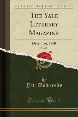 Download The Yale Literary Magazine, Vol. 26: December, 1860 (Classic Reprint) - Yale University file in PDF