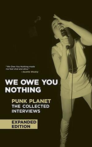 Read Online We Owe You Nothing: Expanded Edition: Punk Planet: The Collected Interviews (Punk Planet Books) - Daniel Sinker | PDF