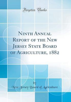 Download Ninth Annual Report of the New Jersey State Board of Agriculture, 1882 (Classic Reprint) - New Jersey Board of Agriculture | PDF