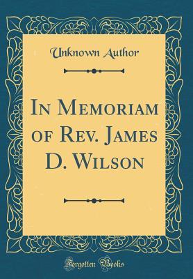 Read In Memoriam of Rev. James D. Wilson (Classic Reprint) - Unknown | PDF