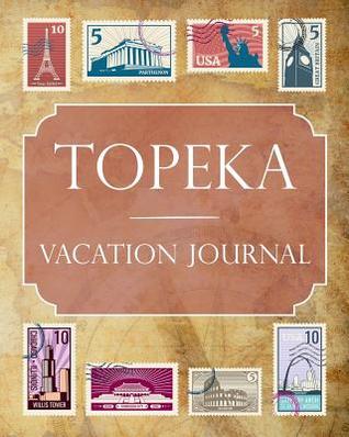 Full Download Topeka Vacation Journal: Blank Lined Topeka Travel Journal/Notebook/Diary Gift Idea for People Who Love to Travel - Ralph Prince file in ePub