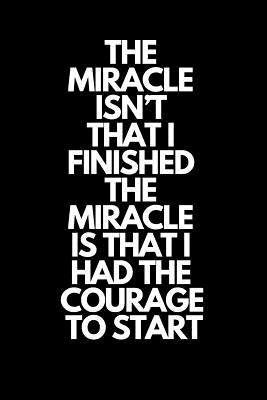 Full Download The Miracle Isn't That I Finished. the Miracle Is That I Had the Courage to Start: Runner Journal Book Ruled Lined Page Paper Fitness Record Note Pad Planner  Paperback) Running Notebook - Noteyourtraining | PDF