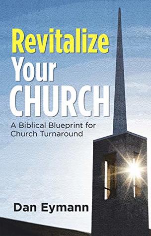 Download Revitalize Your Church: A Biblical Blueprint for Church Turnaround - Dan Eymann | ePub