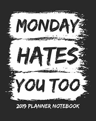 Full Download Monday Hates You Too 2019 Planner Notebook: January to December Agenda Monthly Calendar -  | ePub