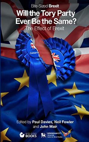 Read Online Will the Tory Party Ever Be the Same?: The Effect of Brexit (Bite-Sized Brexit Book Book 4) - Paul Davies | ePub