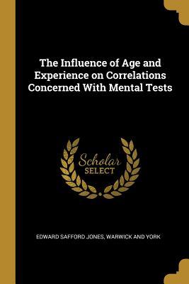 Read Online The Influence of Age and Experience on Correlations Concerned with Mental Tests - Edward Safford Jones file in ePub