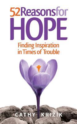 Full Download 52 Reasons for Hope: Finding Inspiration in Times of Trouble - Cathy Krizik file in ePub