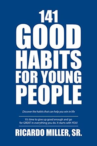 Read 141 Good Habits for Young People: Discover the Habits That Can Help You Win in Life - Ricardo Miller Sr. | PDF