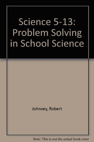 Read Online Science 5-13: Problem Solving in School Science - Robert Johnsey | PDF