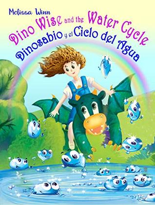 Read Online Dino Wise and the Water Cycle. Dinosabio y el Ciclo del Agua: English Spanish Books for Kids. Second Language. Bilingual Children's Books. Inglés - Español Libro Para Niños. Dual Language. - Melissa Winn file in ePub