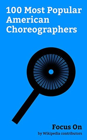 Read Online Focus On: 100 Most Popular American Choreographers: Jennifer Lopez, Julianne Hough, Gene Kelly, Fred Astaire, Lisa Niemi, Abby Lee Miller, Mayte Garcia, Jay Park, Carrie Ann Inaba, Rosie Perez, etc. - Wikipedia contributors file in ePub