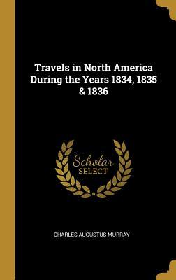 Read Travels in North America During the Years 1834, 1835 & 1836 - Charles Augustus Murray | PDF