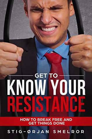 Full Download Get to know your resistance: How to break free and get things done (The Mstrmnd Lab Book 1) - Stig-Ørjan Smelror | ePub