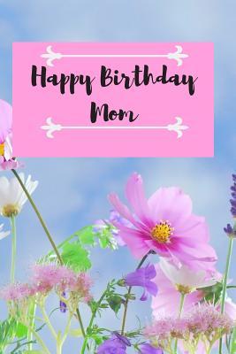 Read Happy Birthday Mom: Notebook Gift to Your Mom - Dream Publishing file in PDF