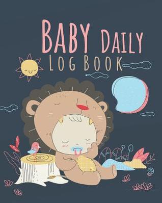 Full Download Baby Daily Log Book: Baby Daily Log Book Keep Track of Baby Sleep, Feeding, and Baby Activities Notebook Journal 8x10 Inches, 120 Pages - Rachel a Rivas | PDF